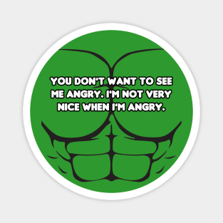 You Don't Want to See Me Angry! Magnet